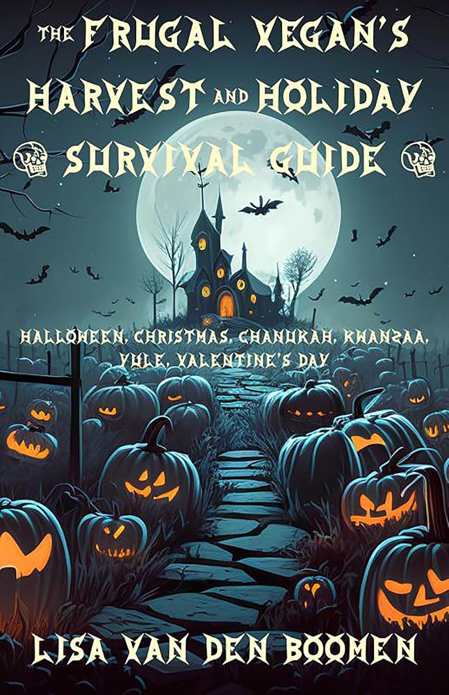 The Frugal Vegan's Harvest &amp; Holiday Survival Guide: Halloween, Yule, Christmas, Chanukah, Kwanzaa, Valentine's Day (Vegan Cooking) cover image