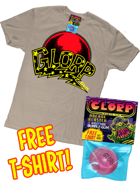 GLORP ZAPP! (with ALL-NEW FREE GLORP ZAPP T-Shirt!)